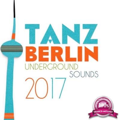 Tanz Berlin: Underground Sounds 2017 (2017)