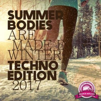 Summer Bodies are made in Winter: Techno Edition 2017 (2017)