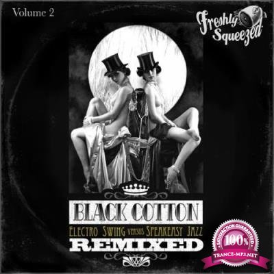 Black Cotton Remixed, Vol. 2 (Electro Swing Versus Speakeasy Jazz) (2017)