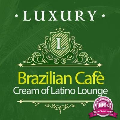 Luxury Brazilian Cafe: Cream of Latino Lounge (2017)