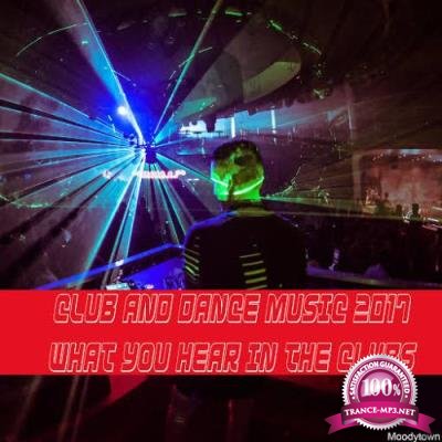 Club And Dance Music: What You Hear In The Clubs (2017)