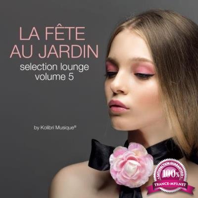 La Fete au Jardin Selection Lounge, Vol. 5 (By Kolibri Musique) (2017)