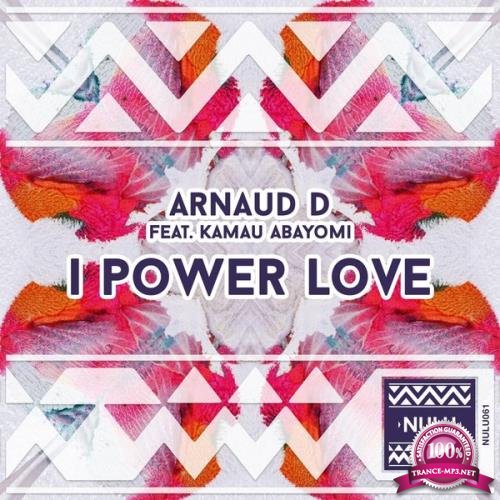 Arnaud D feat Kamau Abayomi - I Power Love (2017)