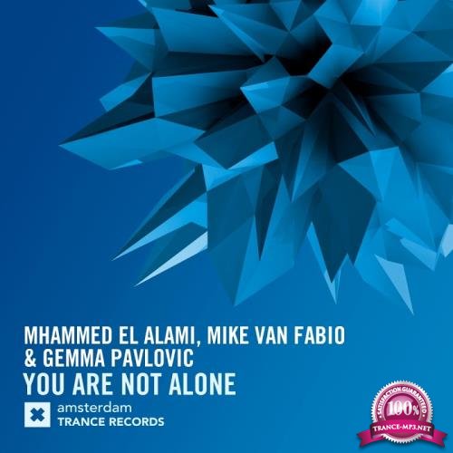 Mhammed El Alami & Mike Van Fabio feat. Gemma Pavlovic - You Are Not Alone (2017)
