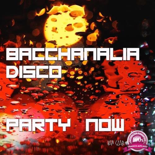 Bacchanalia Disco - Party Now (Mixed By Disco Van) (2017)