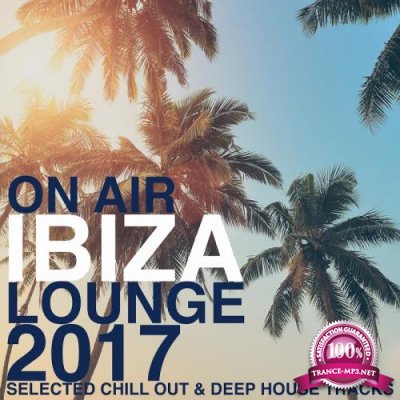 On Air Ibiza Lounge 2017 (Selected Chill Out and Deep House Tracks) (2017)