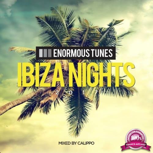 Enormous Tunes - Ibiza Nights 2017 (Mixed by Calippo) (2017)