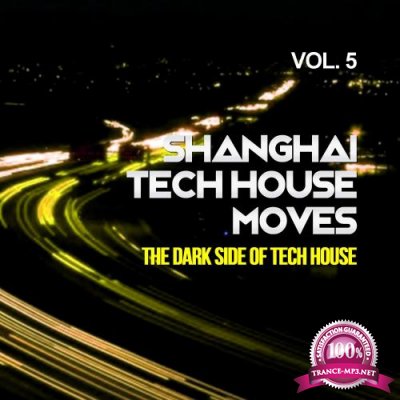 Shanghai Tech House Moves, Vol. 5 (The Dark Side Of Tech House) (2017)