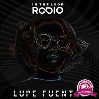 Lupe Fuentes - In The Loop Radio 068 (2017-06-22)