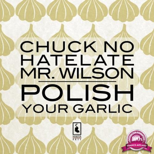 Chuck No & Mr. Wilson & HateLate - Polish Your Garlic (2017)