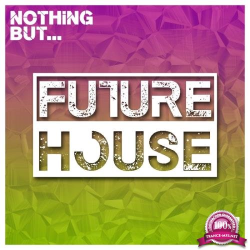 Nothing But... Future House, Vol. 07 (2017)