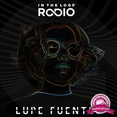 Lupe Fuentes - In The Loop Radio 069 (2017-07-06)