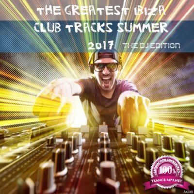 The Greatest Ibiza Club Tracks Summer 2017: The Dj Edition (2017)