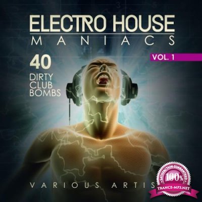 Electro House Maniacs, Vol. 1 (40 Dirty Club Bombs) (2017)