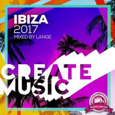 Create Music Ibiza 2017 (Mixed By Lange) (2017)