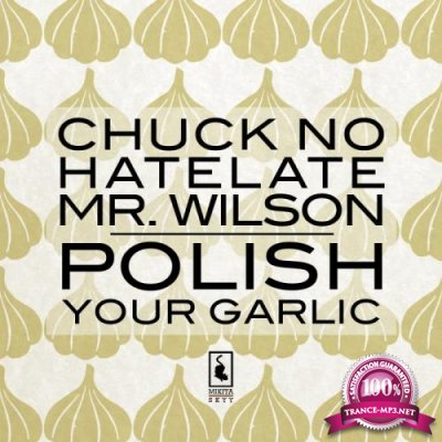 Chuck No & Mr. Wilson & HateLate - Polish Your Garlic (2017)