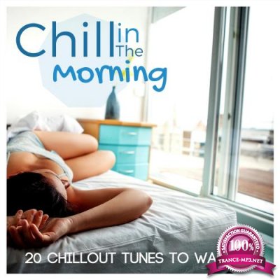 Chill in the Morning 20 Chillout Tunes to Wake Up (2017)