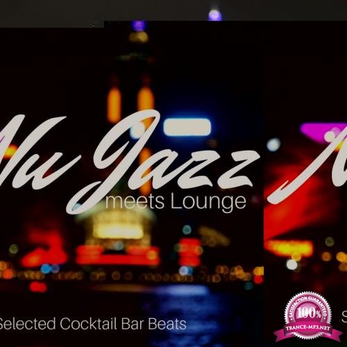 Nu Jazz Meets Lounge: Selected Cocktail Bar Beats (2017)