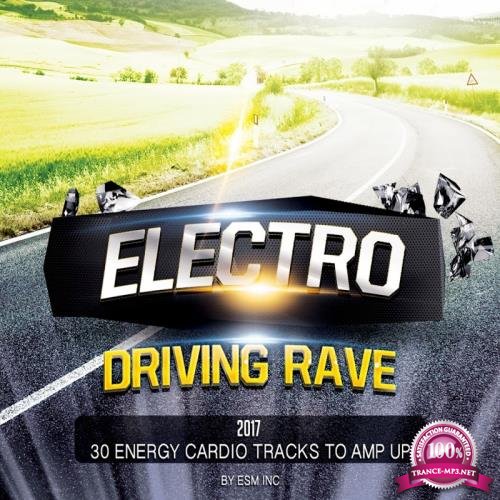 Electro Driving Rave 2017 (30 Energy Cardio Tracks To Amp Up) (2017)