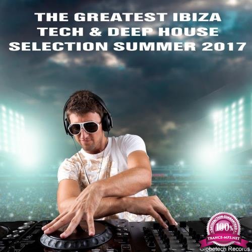 The Greatest Ibiza Tech & Deep House Collection Summer 2017 (2017)
