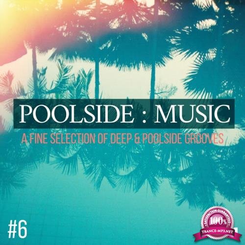 Poolside : Music, Vol. 6 (A Fine Selection of Deep and Poolside Grooves) (2017)
