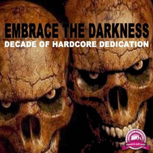 Embrace The Darkness - Decade Of Hardcore Dedication (2017)