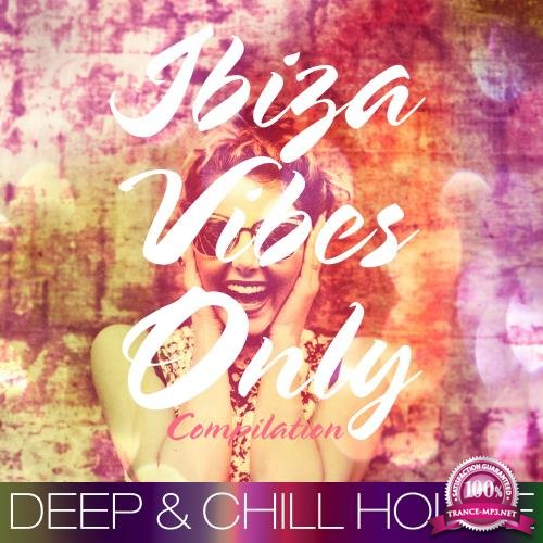 Ibiza Vibes Only Compilation (Deep & Chill House) (2017)