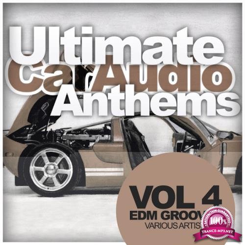 Ultimate Car Audio Anthems, Vol. 4: Edm Groover (2017)