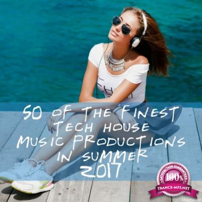 50 Of The Finest Tech House Music Productions In Summer 2017 (2017)
