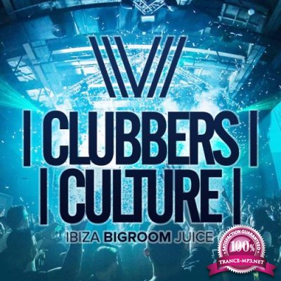 Clubbers Culture Ibiza Bigroom Juice (2017)