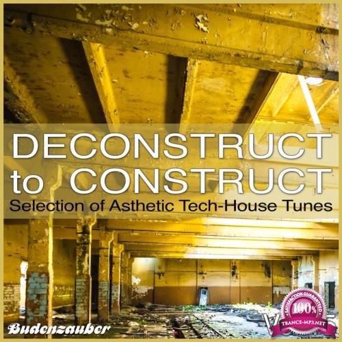 Deconstruct To Construct, Vol. 15 - Selection Of Asthetic Tech-House Tunes (2017)