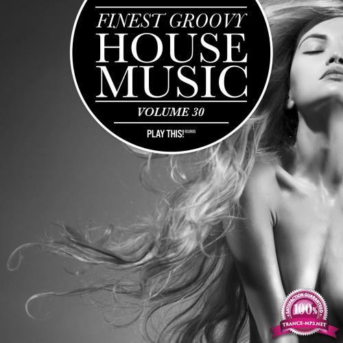 Finest Groovy House Music, Vol. 30 (2017)