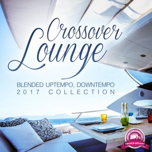 Crossover Lounge 2017 (Blended Uptempo, Downtempo Collection) (2017)