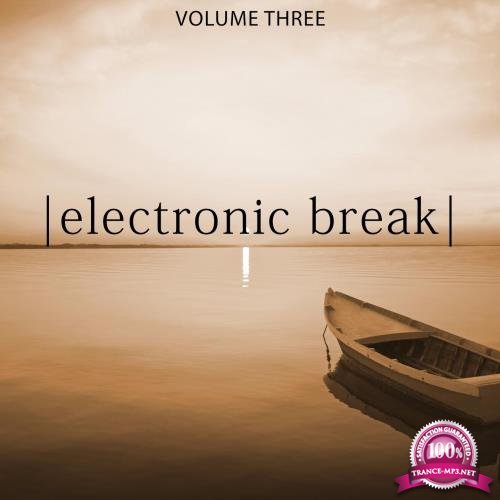 Electronic Break, Vol. 3 (Relaxing Chill Out Music) (2017)