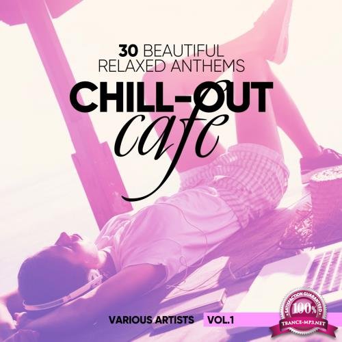 Chill-Out Cafe (30 Beautiful Relaxed Anthems), Vol. 1 (2017)