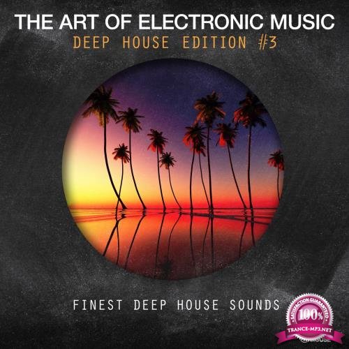 The Art Of Electronic Music - Deep House Edition, Vol. 3 (2017)