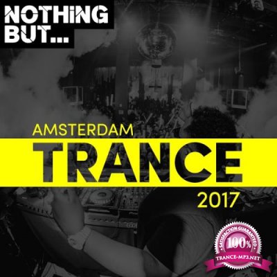 Nothing But... Amsterdam Trance 2017 (2017)
