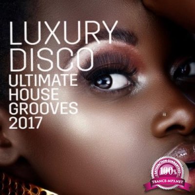 Luxury Disco - Ultimate House Grooves 2017 (2017)
