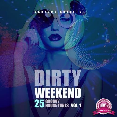 Dirty Weekend (25 Groovy House Tunes), Vol. 1 (2017)