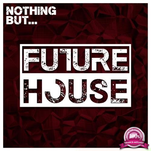 Nothing But... Future House, Vol. 10 (2017)