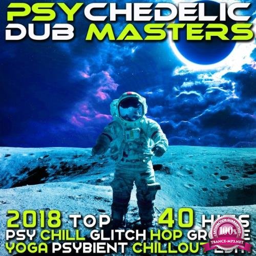 Psychedelic Dub Masters 2018 Top 40 Hits Psy Chill, Glitch Hop, Groove Yoga Psybient, Chillout EDM (2017)