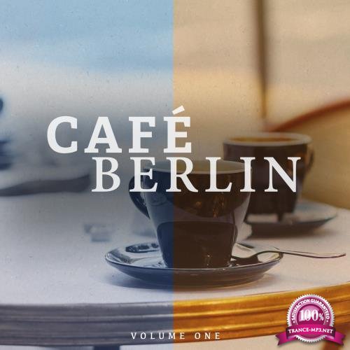 Cafe Berlin, Vol. 1 (Electronic Backround Lounge Music For The Relaxed Moments) (2017)