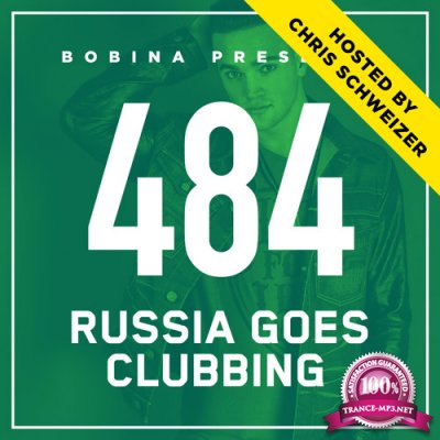 Bobina - Russia Goes Clubbing 484 (2018-01-20) (Hosted by Chris Schweizer)