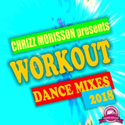 Chrizz Morisson pres. Workout Dance Mixes 2018 (2018)