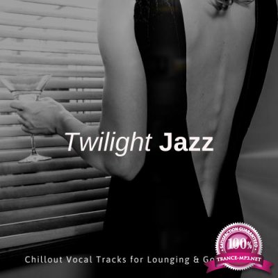 Twilight Jazz - Chillout Vocal Tracks For Lounging & Good Time (2018)
