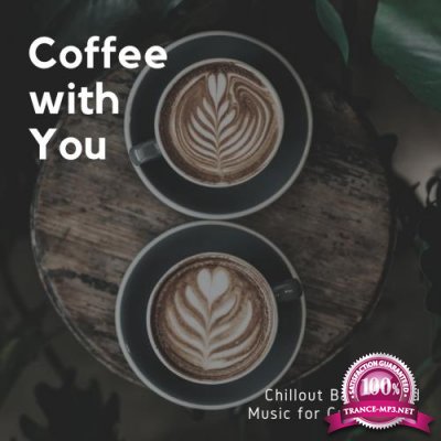 Coffee With You - Chillout Background Music For Cafe & Bars (2018)