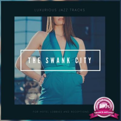 The Swank City - Luxurious Jazz Tracks For Hotel Lobbies And Receptions (2018)