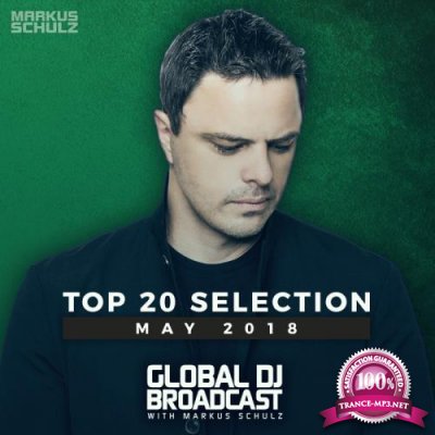 Markus Schulz - Global DJ Broadcast: Top 20 May 2018 (2018)