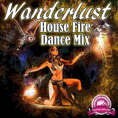 Wanderlust House Fire Dance Mix 2018, Vol. 03 (2018)