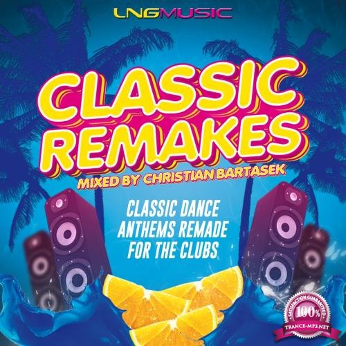 Classic Remakes (Mixed By Christian Bartasek) (2018)